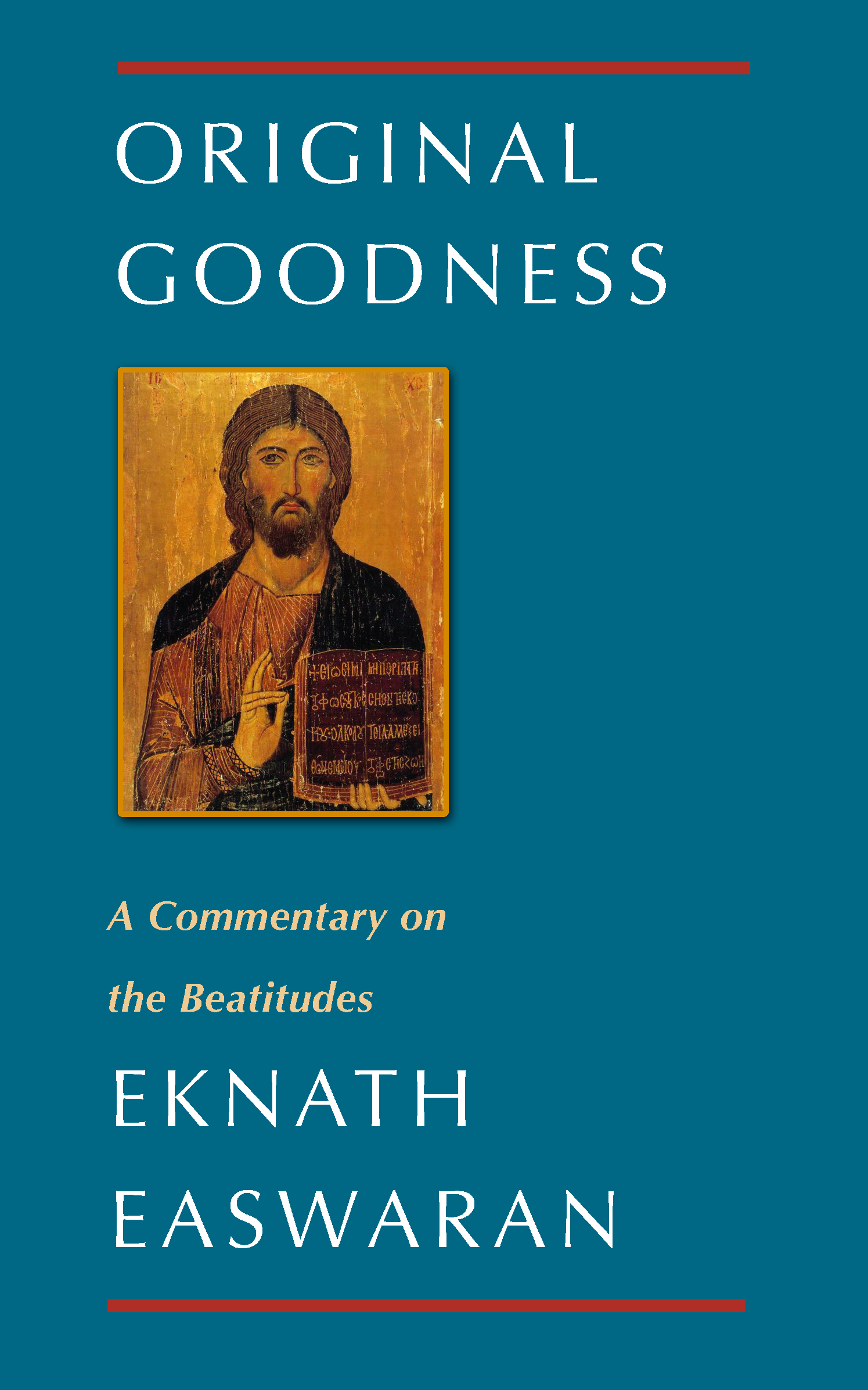 Original Goodness EKNATH EASWARAN A COMMENTARY ON THE BEATITUDES OF THE SERMON - photo 1