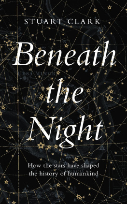 Stuart Clark - Beneath the Night: How the stars have shaped the history of humankind