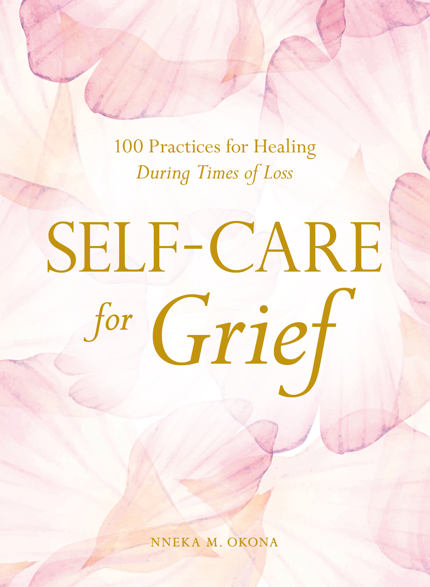 100 Practices for Healing During Times of Loss Self-Care for Grief Nneka M - photo 1