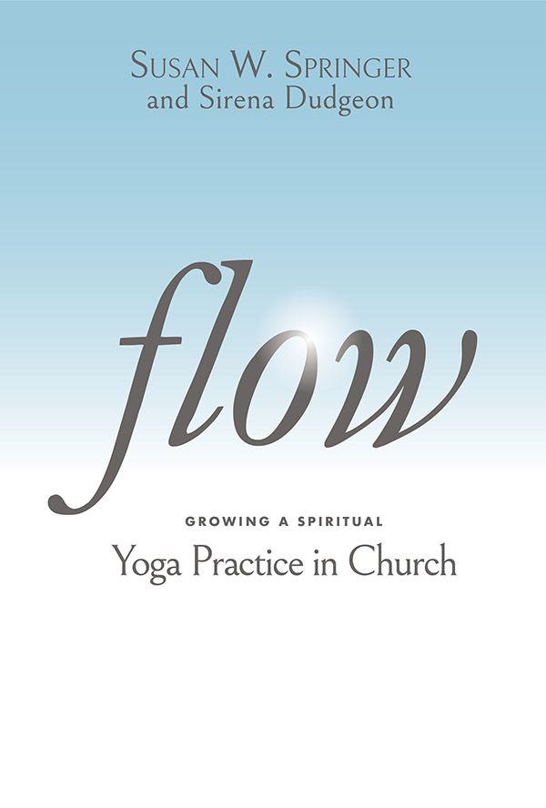 Flow Growing a Spiritual Yoga Practice in Church - image 1