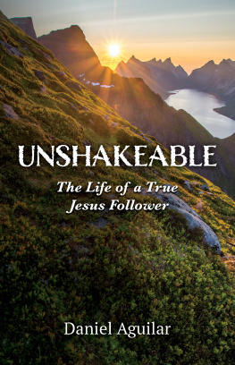 Daniel Aguilar - Unshakeable: The Life of a True Jesus Follower