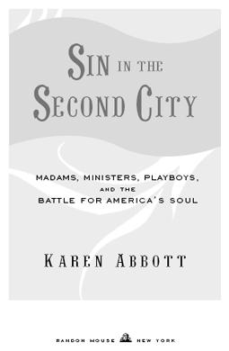 Sin in the Second City Madams Ministers Playboys and the Battle for Americas Soul - image 2