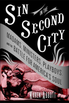 Karen Abbott - Sin in the Second City: Madams, Ministers, Playboys, and the Battle for Americas Soul