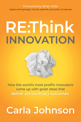 Carla Johnson - RE: Think Innovation: How the Worlds Most Prolific Innovators Come Up with Great Ideas That Deliver Extraordinary Outcomes