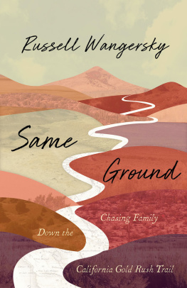 Russell Wangersky Same Ground: Chasing Family Down the California Gold Rush Trail