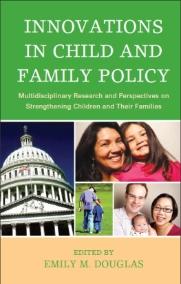 Emily M. Douglas Innovations in Child and Family Policy: Multidisciplinary Research and Perspectives on Strengthening Children and Their Families