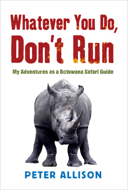 Peter Allison Whatever You Do, Dont Run: My Adventures As A Botswana Safari Guide