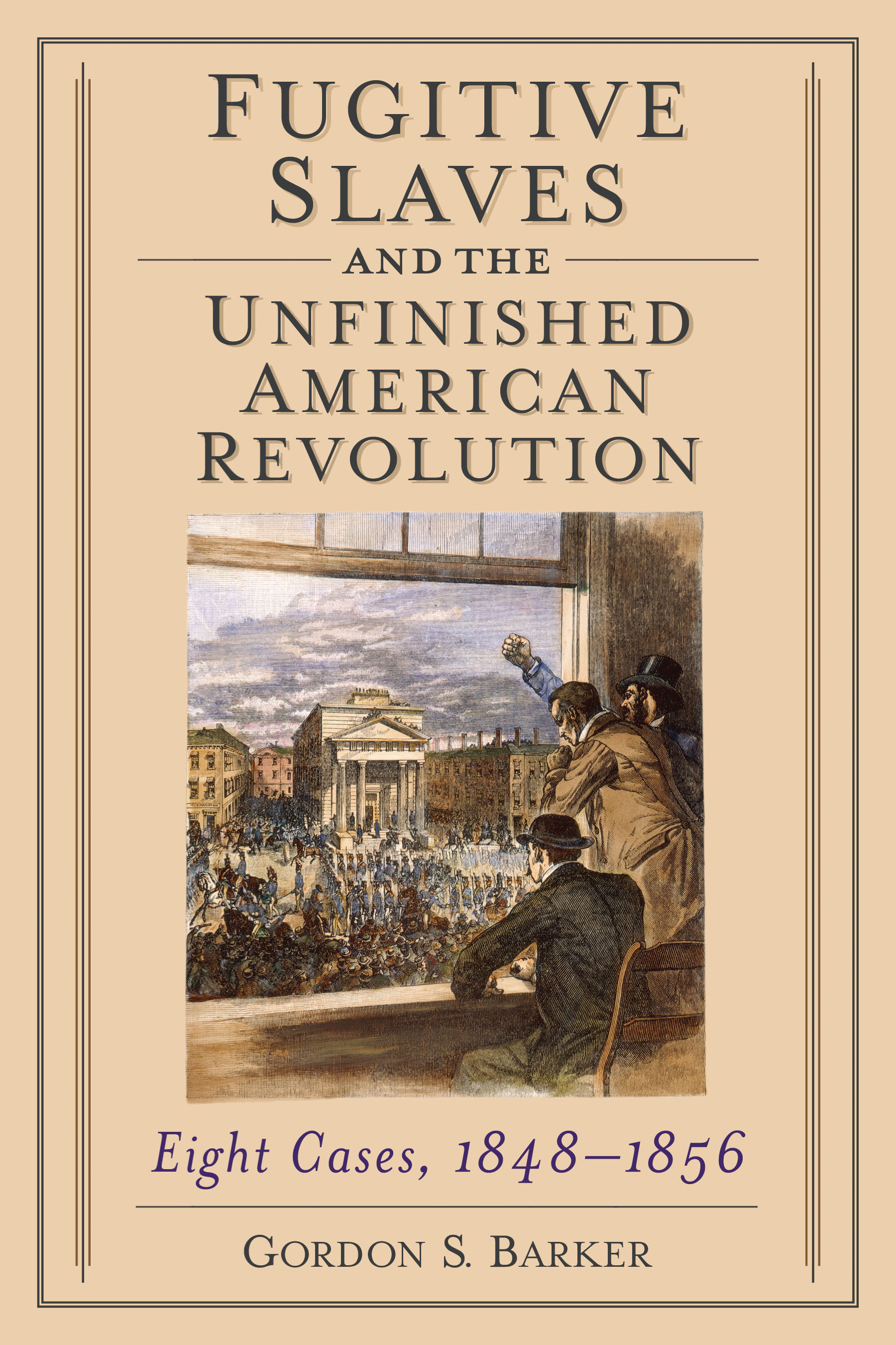 Fugitive Slaves and the Unfinished American Revolution Eight Cases 1848-1856 - image 1