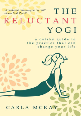 Carla McKay - The Reluctant Yogi: A Quirky Guide to the Practice That Can Change Your Life