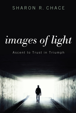 Sharon R. Chace Images of Light: Ascent to Trust in Triumph