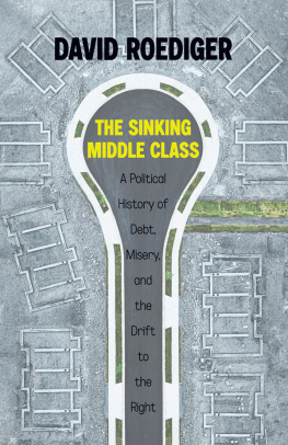 David Roediger - The Sinking Middle Class: A Political History of Debt, Misery, and the Drift to the Right