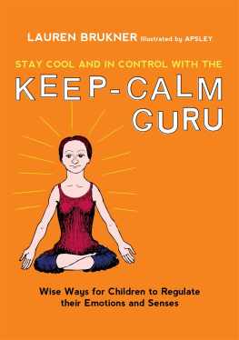 Lauren Brukner Stay Cool and In Control with the Keep-Calm Guru: Wise Ways for Children to Regulate their Emotions and Senses