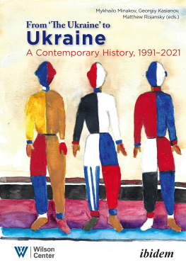 Matthew Rojansky From the Ukraine to Ukraine: A Contemporary History, 1991--2021