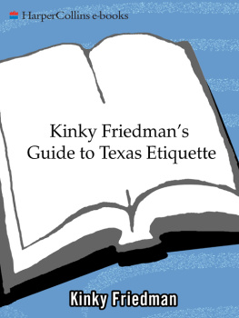 Kinky Friedman Kinky Friedmans Guide to Texas Etiquett: Or How to Get to Heaven or Hell Without Going Through Dallas-Fort Worth