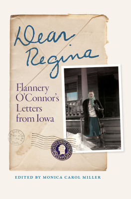 Monica Carol Miller Dear Regina: Flannery OConnors Letters from Iowa
