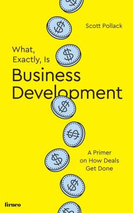 Scott Pollack What, Exactly, Is Business Development?: A Primer on Getting Deals Done