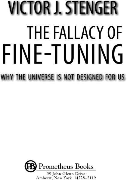 Published 2011 by Prometheus Books The Fallacy of Fine-Tuning Why the - photo 2