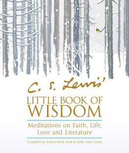 Kelly Anne Leahy C.S. Lewis Little Book of Wisdom: Meditations on Faith, Life, Love and Literature