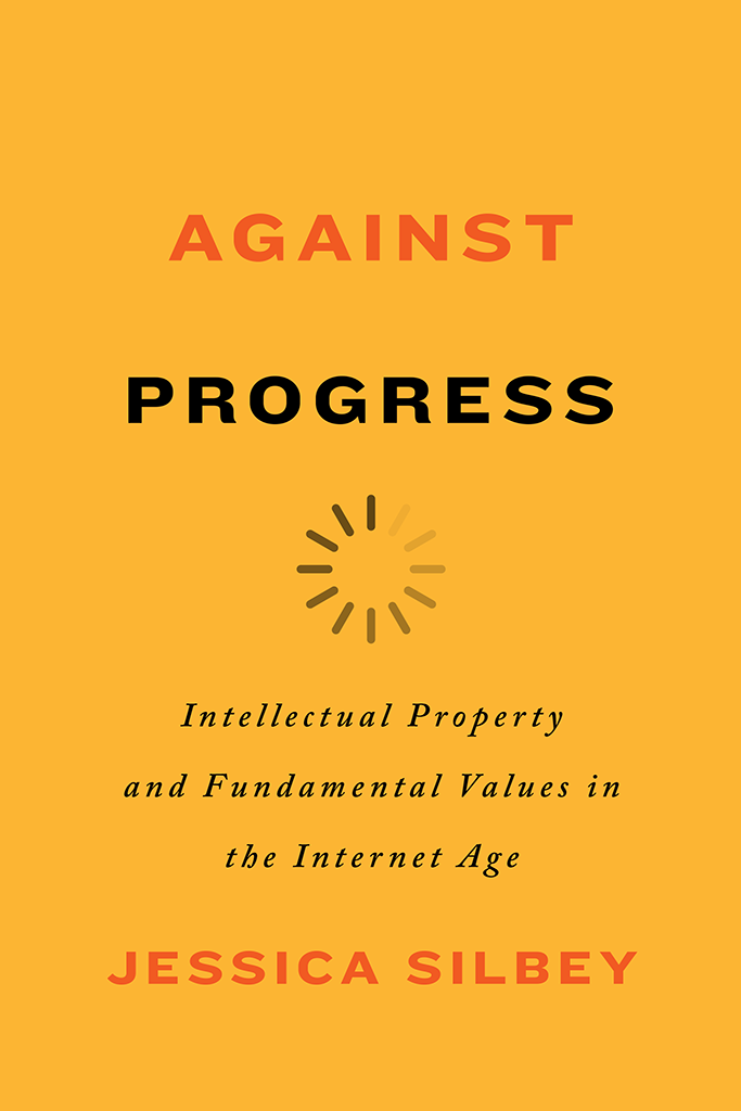 AGAINST PROGRESS AGAINST PROGRESS Intellectual Property and Fundamental Values - photo 1