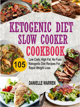 Danielle Warren - Ketogenic Diet Slow Cooker Cookbook: 105 Low Carb, High Fat, No Fuss Ketogenic Diet Recipes For Rapid Weight Loss