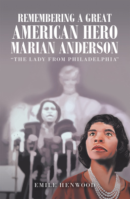 Emile Henwood - Remembering a Great American Hero Marian Anderson: The Lady from Philadelphia