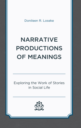 Donileen R Loseke - Narrative Productions of Meanings: Exploring the Work of Stories in Social Life