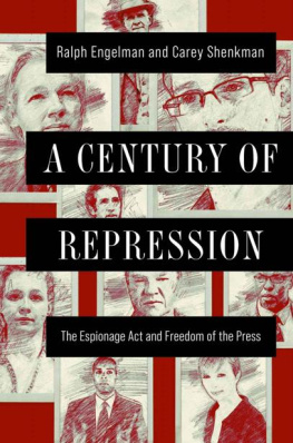 Ralph Engelman A Century of Repression: The Espionage Act and Freedom of the Press