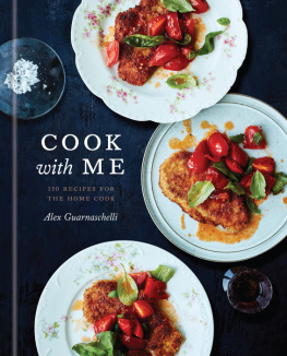 Alex Guarnaschelli - Cook with Me: 150 Recipes for the Home Cook: A Cookbook