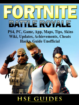 Hse Games - Fortnite Battle Royale: PS4, PC, Game, App, Maps, Tips, Skins, Wiki, Updates, Achievements, Cheats, Hacks, Guide Unofficial