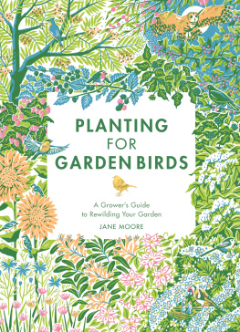 Jane Moore Planting for Garden Birds: A Growers Guide to Creating a Bird-Friendly Habitat