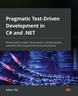Adam Tibi - Pragmatic Test-Driven Development in C# and .NET: Write loosely coupled, documented, and high-quality code with DDD using familiar tools and libraries