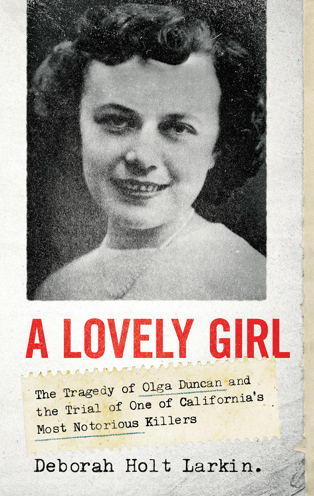 A Lovely Girl The Tragedy of Olga Duncan and the Trial of One of Californias - photo 1