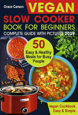 Grace Carson Vegan Slow Cooker Book for Beginners: 50 Easy and Healthy Meals for Busy People
