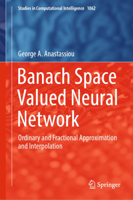 George A. Anastassiou - Banach Space Valued Neural Network: Ordinary and Fractional Approximation and Interpolation (Studies in Computational Intelligence, 1062)