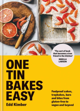 Edd Kimber - One Tin Bakes Easy: Foolproof cakes, traybakes, bars and bites from gluten-free to vegan and beyond