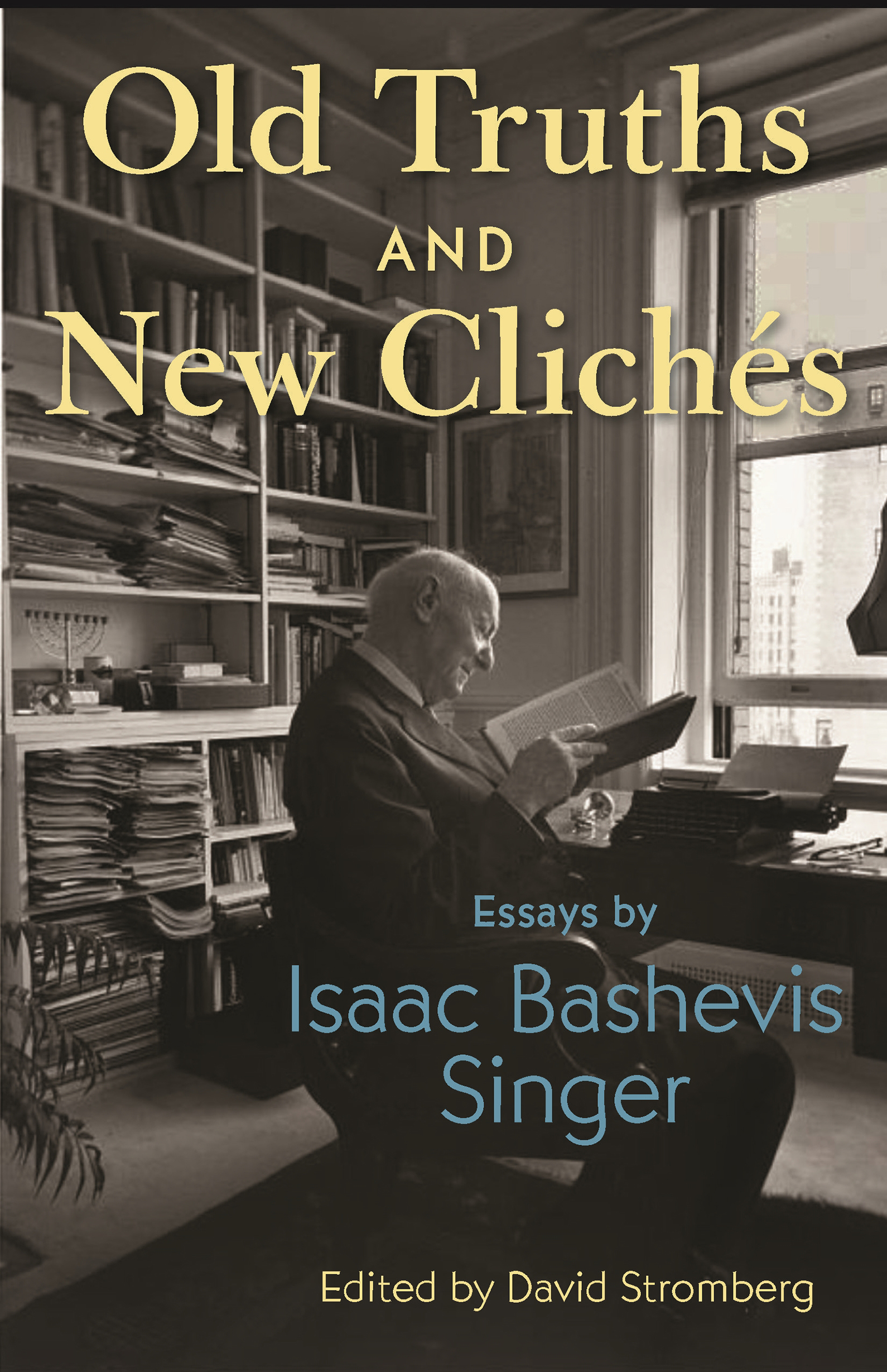 OLD TRUTHS AND NEW CLICHS Old Truths and New Clichs ESSAYS BY ISAAC BASHEVIS - photo 1