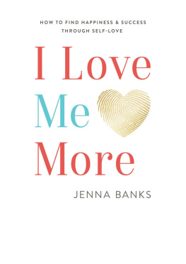 Jenna Banks - I Love Me More: How to Find Happiness and Success Through Self-Love