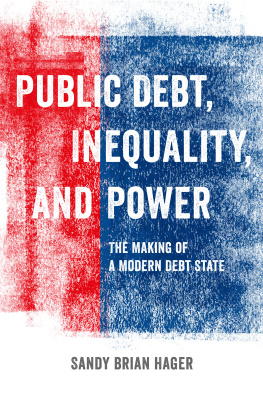 Sandy Brian Hager - Public Debt, Inequality, and Power: The Making of a Modern Debt State
