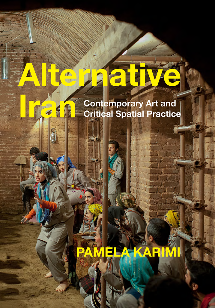 Alternative Iran Contemporary Art and Critical Spatial Practice Pamela Karimi - photo 1