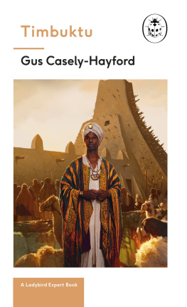 Gus Caseley-Hayford - Timbuktu: The Secrets of the Fabled but Lost African City