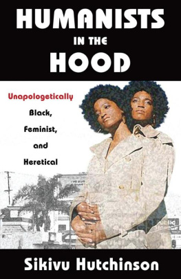 Sikivu Hutchinson - Humanists in the Hood: Unapologetically Black, Feminist, and Heretical (Humanism in Practice)