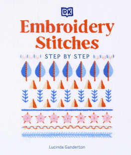 Lucinda Ganderton - Embroidery Stitches Step-by-Step: The Ideal Guide to Stitching, Whatever Your Level of Expertise