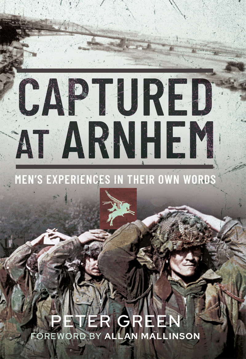 CAPTURED AT ARNHEM CAPTURED AT ARNHEM Mens Experiences in Their Own Words - photo 1