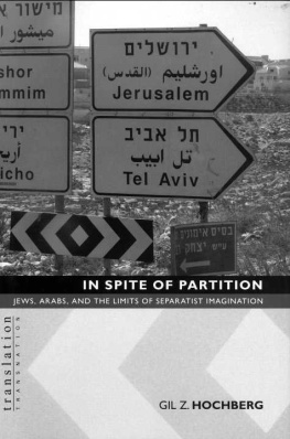 Gil Z. Hochberg In Spite of Partition: Jews, Arabs, and the Limits of Separatist Imagination (Translation/Transnation)