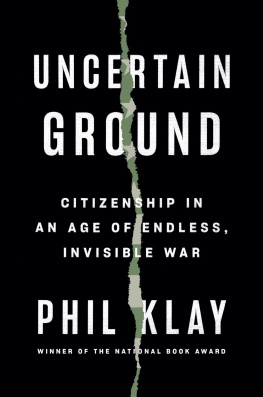 Phil Klay - Uncertain Ground: Citizenship in an Age of Endless, Invisible War