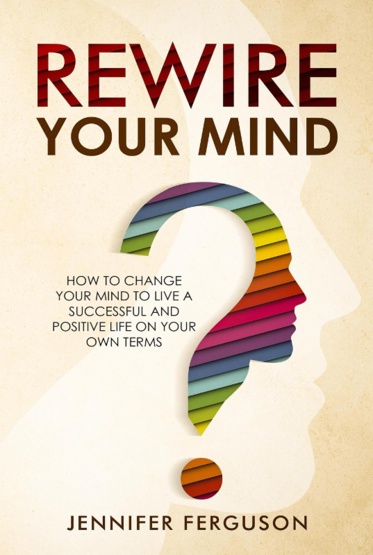 Rewire Your Mind How To Change Your Mind To Live A Successful And Positive - photo 1