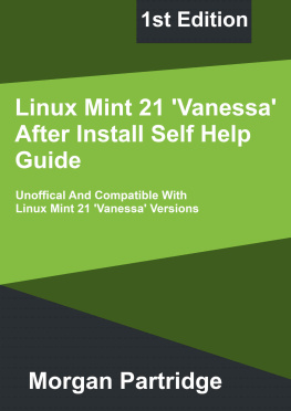 Morgan Partridge - Linux Mint 21 Vanessa After Install Self Help Guide: Unofficial And Compatible With Linux Mint 21 Versions