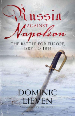 Dominic Lieven - Russia against Napoleon: the battle for Europe, 1807 to 1814
