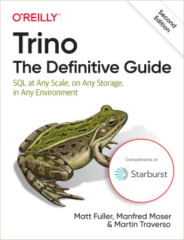 Matt Fuller Trino: The Definitive Guide: SQL at Any Scale, on Any Storage, in Any Environment