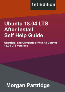 Morgan Partridge - Ubuntu 18.04 Bionic Beaver LTS After Install Self Help Guide: Unofficial and Compatible With All Ubuntu 18.04 LTS Versions